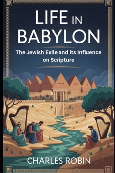 Paperback Life in Babylon: The Jewish Exile and Its Influence on Scripture Book