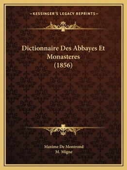 Paperback Dictionnaire Des Abbayes Et Monasteres (1856) [French] Book