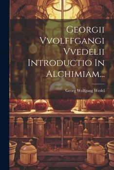 Paperback Georgii Vvolffgangi Vvedelii Introductio In Alchimiam... [Latin] Book