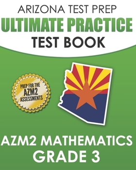 Paperback ARIZONA TEST PREP Ultimate Practice Test Book AzM2 Mathematics Grade 3: Includes 8 Complete AzM2 Mathematics Assessments Book