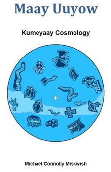 Paperback Maay Uuyow: Kumeyaay Cosmology Book