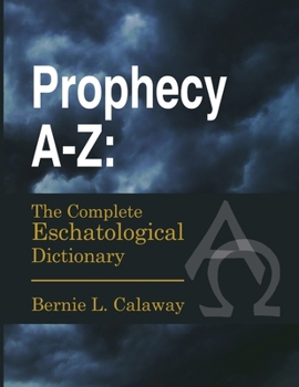 Paperback Prophecy A-Z: The Complete Eschatological Dictionary Book