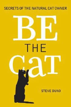 Paperback Be the Cat: Secrets of the Natural Cat Owner Book