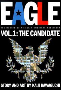 Eagle: The Making Of An Asian-American President, Vol. 1: The Candidate - Book #1 of the Eagle: The Making of an Asian-American President