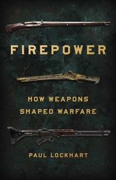 Hardcover Firepower: How Weapons Shaped Warfare Book