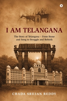 I Am Telangana: The Story of Telangana - From Stone and Song to Struggle and Rebirth