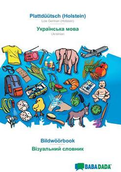 Paperback BABADADA, Plattdüütsch (Holstein) - Ukrainian (in cyrillic script), Bildwöörbook - visual dictionary (in cyrillic script): Low German (Holstein) - Ukr [Low German, Low Saxon] Book