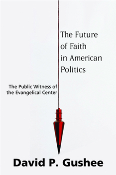 Paperback The Future of Faith in American Politics: The Public Witness of the Evangelical Center Book