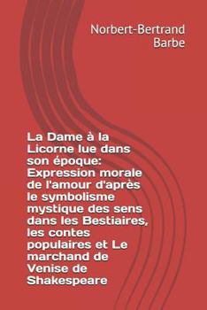 Paperback La Dame à la Licorne lue dans son époque: Expression morale de l'amour d'après le symbolisme mystique des sens dans les Bestiaires, les contes populai [French] Book