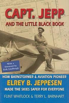 Hardcover Capt. Jepp and the Little Black Book: How Barnstormer and Aviation Pioneer Elrey B. Jeppesen Made the Skies Safer for Everyone Book