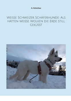 Paperback Weiße Schweizer Schäferhunde: Als hätten weiße Wolken die Erde still geküsst [German] Book