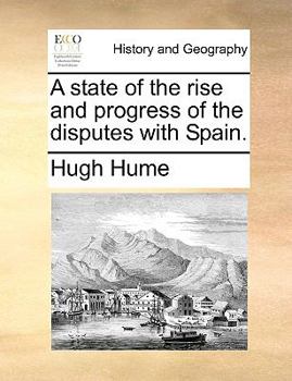 Paperback A State of the Rise and Progress of the Disputes with Spain. Book