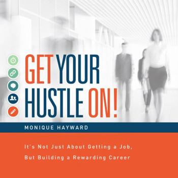 Paperback Get Your Hustle On!: It's Not Just About Getting a Job, But Building a Rewarding Career Book