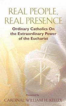 Paperback Real People, Real Presence: Ordinary Catholics on the Extraordinary Power of the Eucharist Book
