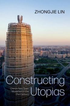 Paperback Constructing Utopias: China's New Town Movement in the 21st Century Book
