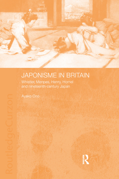 Paperback Japonisme in Britain: Whistler, Menpes, Henry, Hornel and nineteenth-century Japan Book
