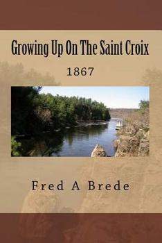 Paperback Growing Up On The Saint Croix: 1867 Book