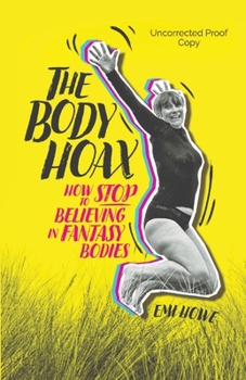 Paperback The Body Hoax: How to Stop Believing in Fantasy Bodies Book