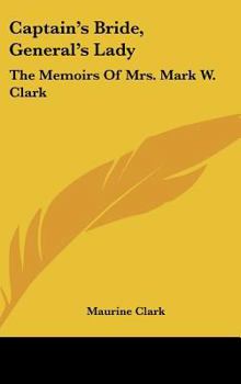 Hardcover Captain's Bride, General's Lady: The Memoirs Of Mrs. Mark W. Clark Book