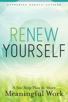 Paperback Renew Yourself: A Six-Step Plan for More Meaningful Work Book