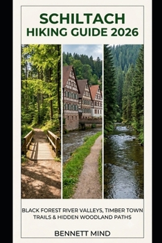 Paperback Schiltach Hiking Guide 2026: Black Forest River Valleys, Timber Town Trails & Hidden Woodland Paths Book