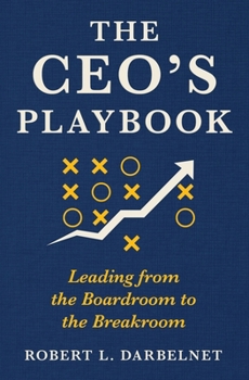 Paperback THE CEO'S PLAYBOOK - Leading from the Boardroom to the Breakroom Book