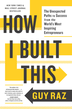 Paperback How I Built This: The Unexpected Paths to Success from the World's Most Inspiring Entrepreneurs Book