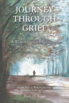 Paperback Journey Through Grief: A Workbook for Finding the Path to Your Healing Book