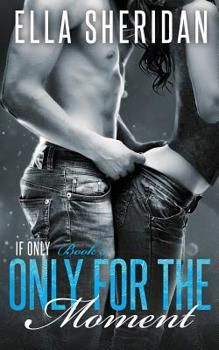 Only for the Moment - Book #3 of the If only