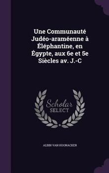 Hardcover Une Communauté Judéo-araméenne à Éléphantine, en Égypte, aux 6e et 5e Siècles av. J.-C Book