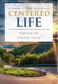 The Centered Life: A Spiritual Life Coaching Journey