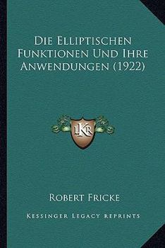 Paperback Die Elliptischen Funktionen Und Ihre Anwendungen (1922) [German] Book