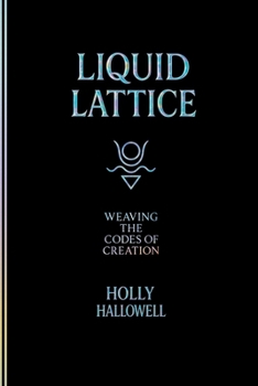 Paperback Liquid Lattice: Weaving the Codes of Creation Book