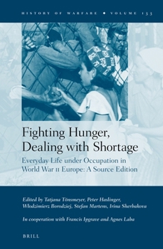 Hardcover Fighting Hunger, Dealing with Shortage (2 Vols): Everyday Life Under Occupation in World War II Europe: A Source Edition Book