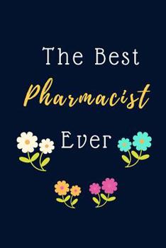 The Best Pharmacist Ever Notebook Journal: World's Most Wonderful Pharmacist Journal Gift 6 x 9 inches Notebook Blank Lined
