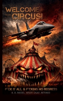 Paperback Welcome to My Circus: F*ck it All & F*cking No Regrets Book