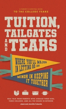 Tuition, Tailgates and Tears: A Parent's Survival Guide to the College Years