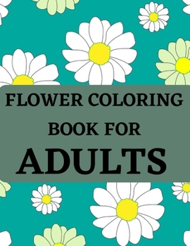 Paperback Flower Coloring Book For Adults: Coloring Book For Adults With Flower Patterns, Decorations. Book