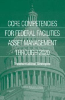 Paperback Core Competencies for Federal Facilities Asset Management Through 2020: Transformational Strategies Book