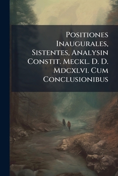 Paperback Positiones Inaugurales, Sistentes, Analysin Constit. Meckl. D. D. Mdcxlvi. Cum Conclusionibus Book