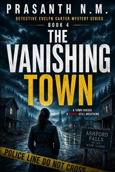 The Vanishing Town: A Psychological Crime Thriller Featuring Detective Evelyn Carter Investigating an Entire Town That Disappears from History, Hidden ... (Detective Evelyn Carter Mystery Series)