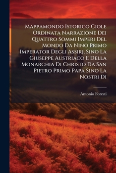 Mappamondo Istorico Ciole Ordinata Narrazione Dei Quattro Sommi Imperi Del Mondo Da Nino Primo Imperator Degli Assirj, Sino La Giuseppe Austriaco E ... Abbraccia Le Vite Degl'...