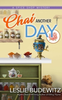 Chai Another Day - Book #4 of the A Spice Shop Mystery