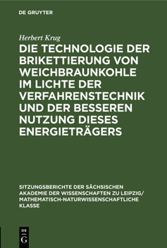 Hardcover Die Technologie Der Brikettierung Von Weichbraunkohle Im Lichte Der Verfahrenstechnik Und Der Besseren Nutzung Dieses Energieträgers [German] Book