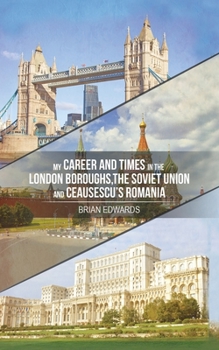 Paperback My Career and Times in the London Boroughs, the Soviet Union and Ceausescu's Romania Book