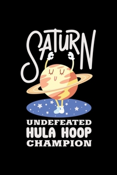 Paperback Saturn Undefeated Hula Hoop Champion: 6x9 Science Journal & Notebook Dotgrid Gift For A Space Nerd and Astronomer Book