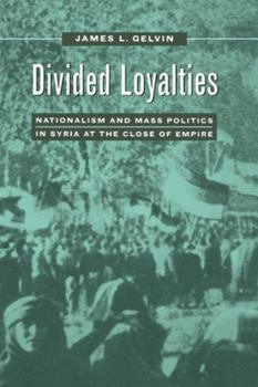 Paperback Divided Loyalties: Nationalism & Mass Politics in Syria Book