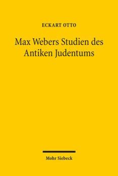 Max Webers Studien Des Antiken Judentums: Historische Grundlegung Einer Theorie Der Moderne