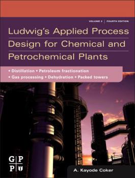 Hardcover Ludwig's Applied Process Design for Chemical and Petrochemical Plants: Volume 2: Distillation, Packed Towers, Petroleum Fractionation, Gas Processing Book