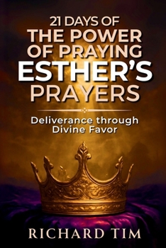 The Power of Praying Esther’s Prayer: 21 days of Deliverance through Divine Favor